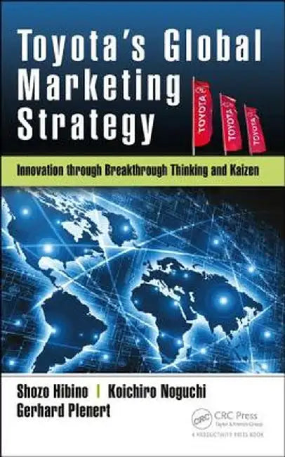 Toyota's Global Marketing Strategy: Innovation Through Breakthrough Thinking and Kaizen by Shozo Hibino