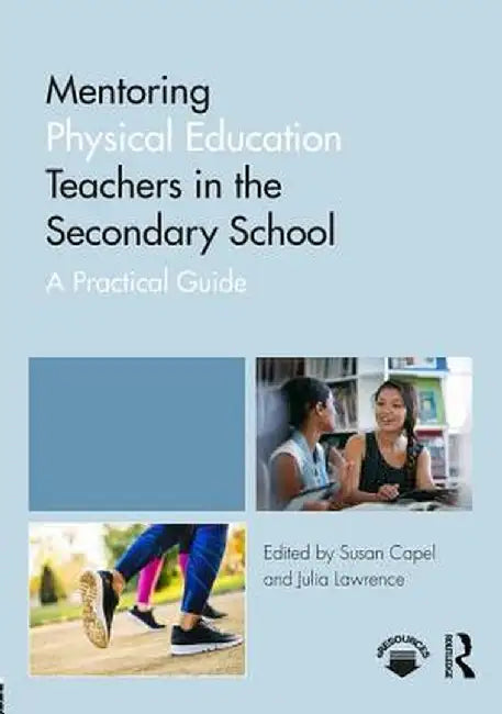 Mentoring Physical Education Teachers in the Secondary School: A Practical Guide by Susan Capel
