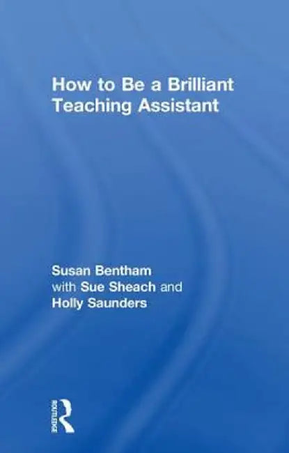 How to Be a Brilliant Teaching Assistant by Susan Bentham