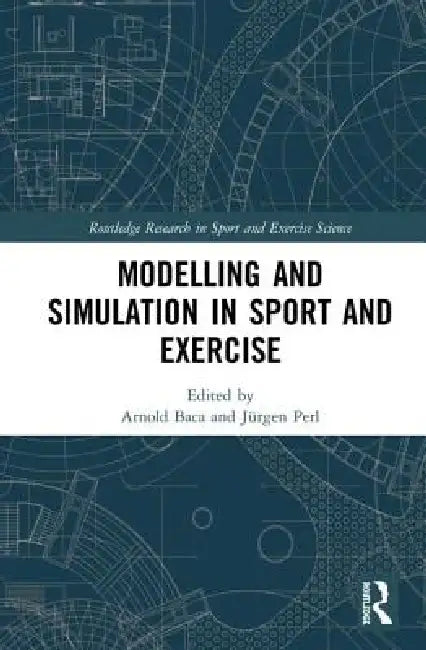 Modelling and Simulation in Sport and Exercise by Arnold Baca