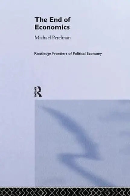The End of Economics by Michael Perelman