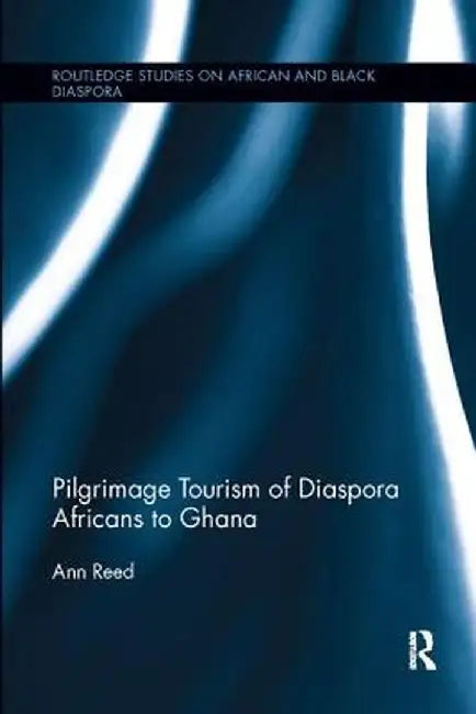 Pilgrimage Tourism of Diaspora Africans to Ghana by Ann Reed