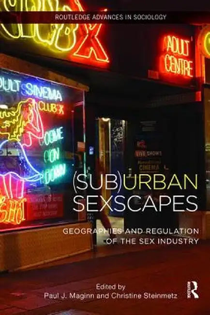 (Sub)Urban Sexscapes: Geographies and Regulation of the Sex Industry by Paul Maginn