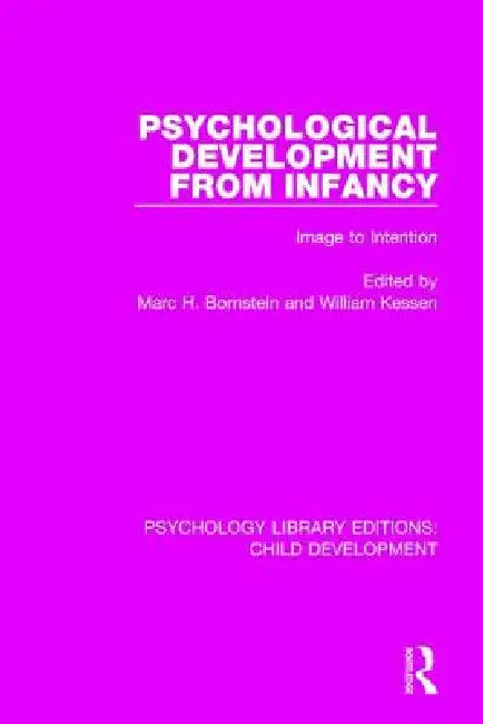 Psychological Development from Infancy: Image to Intention by Marc H. Bornstein
