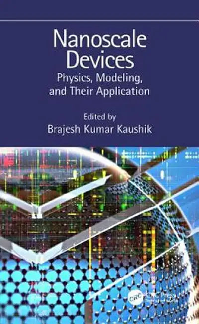 Nanoscale Devices: Physics, Modeling, and Their Application by Brajesh Kumar Kaushik