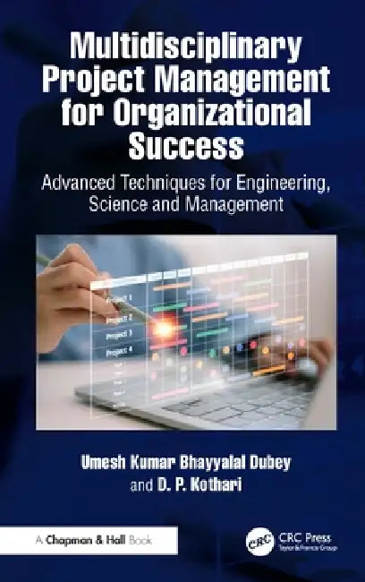 Multidisciplinary Project Management for Organizational Success: Advanced Techniques for Engineering, Science and Management by Umesh Kumar Bhayyalal Dubey