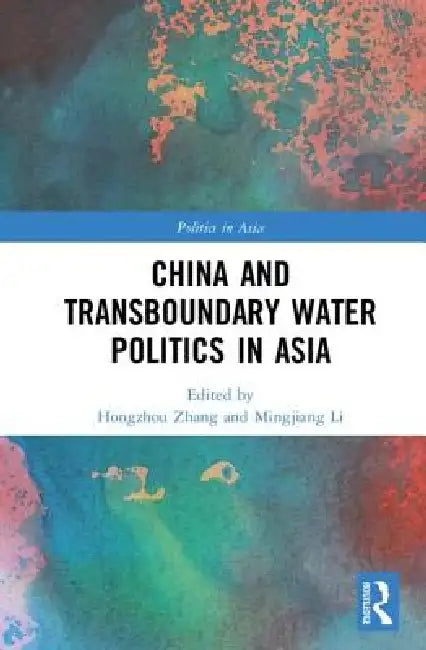 China and Transboundary Water Politics in Asia by Hongzhou Zhang