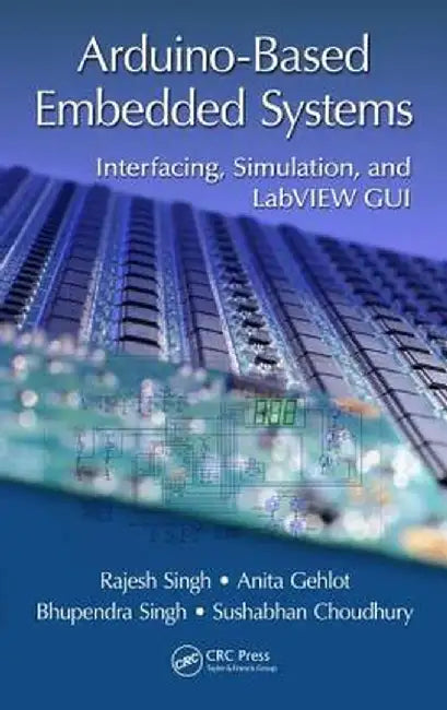 Arduino-Based Embedded Systems: Interfacing, Simulation, and LabVIEW GUI by Rajesh Singh