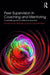 Peer Supervision in Coaching and Mentoring: A Versatile Guide for Reflective Practice by Tammy Turner