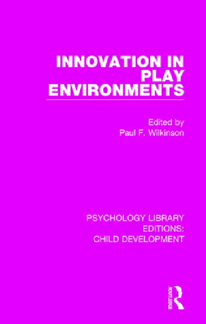 Innovation in Play Environments by Paul F. Wilkinson