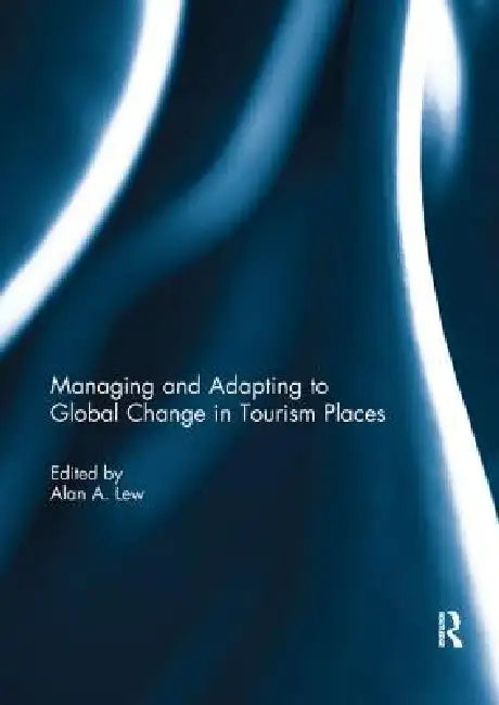 Managing and Adapting to Global Change in Tourism Places by Alan A. Lew