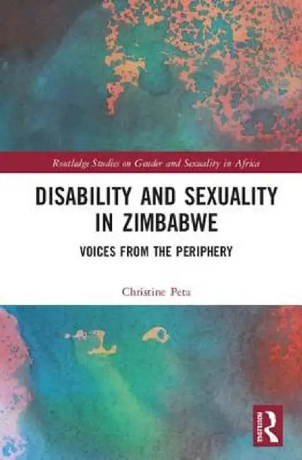 Disability and Sexuality in Zimbabwe: Voices from the Periphery by Christine Peta