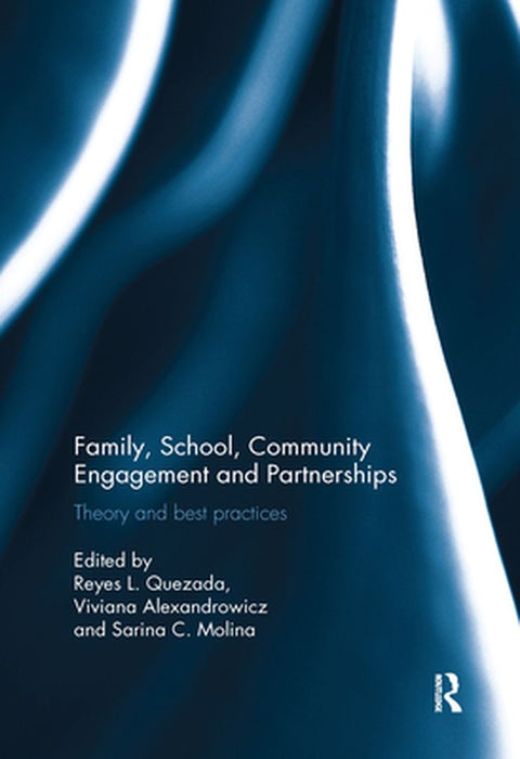 Family, School, Community Engagement and Partnerships: Theory and Best Practices by Reyes Quezada