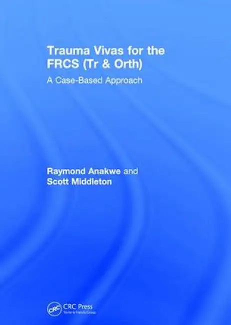 Trauma Vivas for the Frcs: A Case-Based Approach by Raymond Anakwe