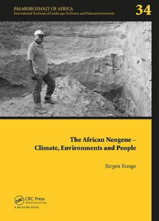 The African Neogene - Climate, Environments and People: Palaeoecology of Africa 34 by Jürgen Runge