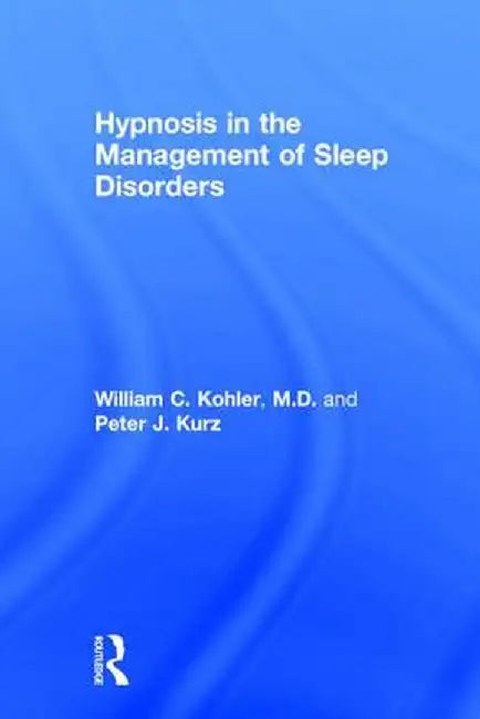 Hypnosis in the Management of Sleep Disorders by William C. Kohler