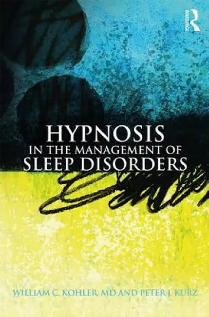 Hypnosis in the Management of Sleep Disorders by William C. Kohler