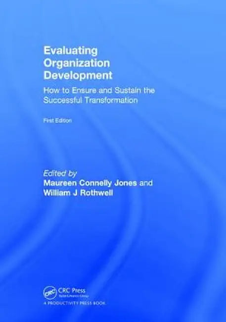 Evaluating Organization Development: How to Ensure and Sustain the Successful Transformation by Maureen Connelly Jones