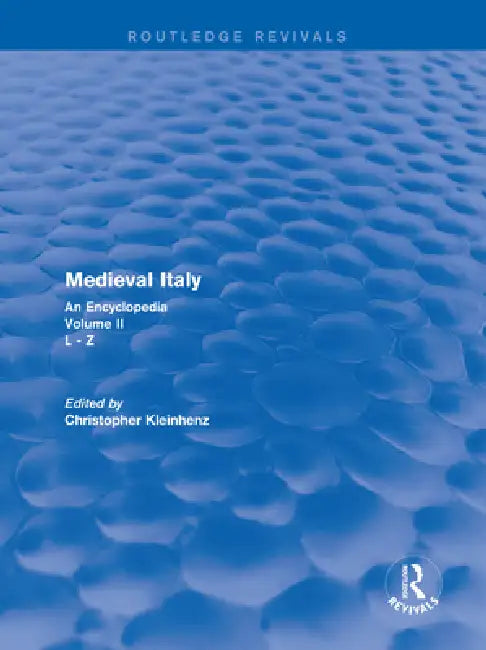 Routledge Revivals: Medieval Italy (2004): An Encyclopedia - by Christopher Kleinhenz