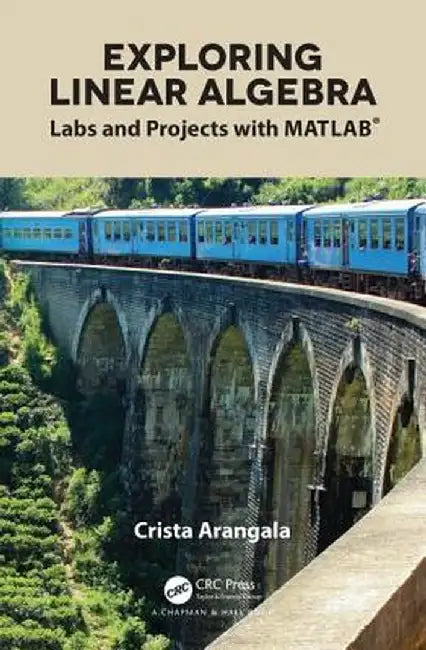 Exploring Linear Algebra: Labs and Projects with MATLAB(R) by Crista Arangala