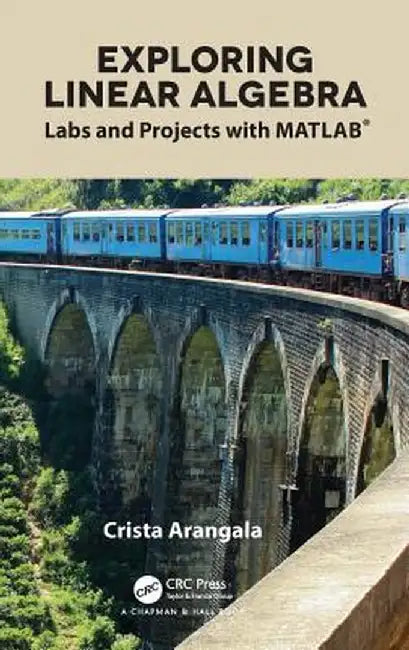 Exploring Linear Algebra: Labs and Projects with MATLAB(R) by Crista Arangala