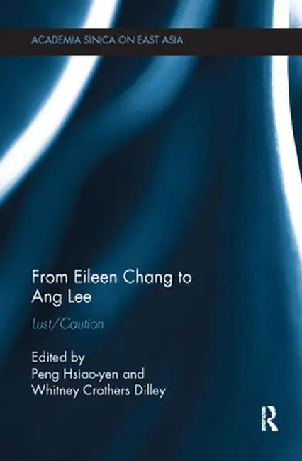 From Eileen Chang to Ang Lee: Lust/Caution by Peng Hsiao-yen