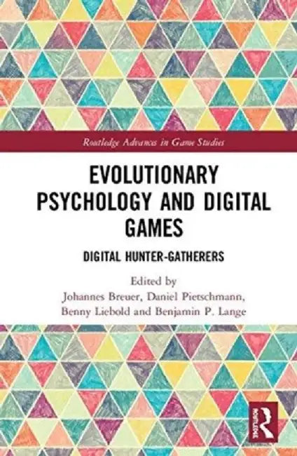 Evolutionary Psychology and Digital Games: Digital Hunter-Gatherers by Johannes Breuer