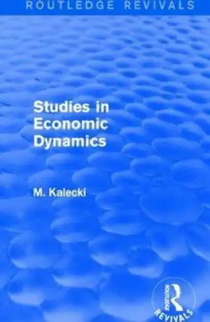 Routledge Revivals: Studies in Economic Dynamics (1943) by Kalecki M.
