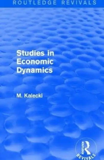 Routledge Revivals: Studies in Economic Dynamics (1943) by Kalecki M.