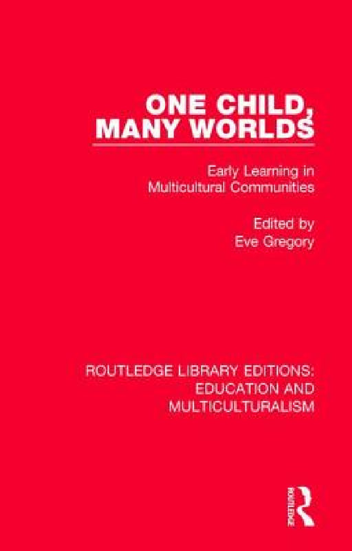 One Child, Many Worlds: Early Learning in Multicultural Communities by Eve Gregory