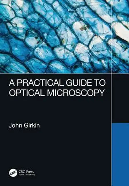 A Practical Guide to Optical Microscopy by John Girkin