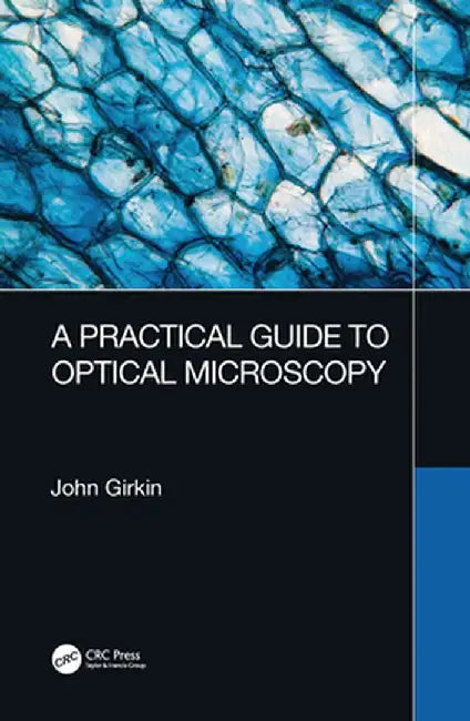 A Practical Guide to Optical Microscopy by John Girkin