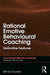 Rational Emotive Behavioural Coaching: Distinctive Features by Windy Dryden