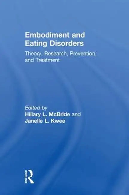 Embodiment and Eating Disorders: Theory, Research, Prevention and Treatment by Hillary L. McBride