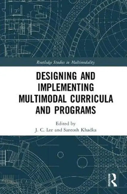 Designing and Implementing Multimodal Curricula and Programs by J. C. Lee