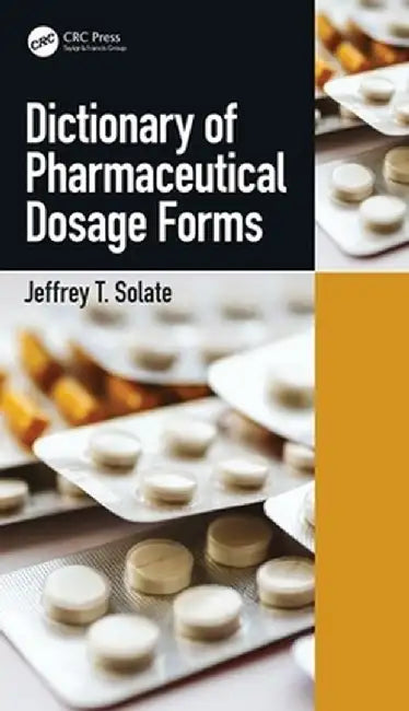 Dictionary of Pharmaceutical Dosage Forms by Jeffrey T. Solate