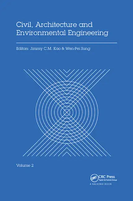 Civil, Architecture and Environmental Engineering Volume 2: Proceedings of the International Conference Iccae, Taipei, Taiwan, November 4-6, 2016 by Jimmy C.M. Kao