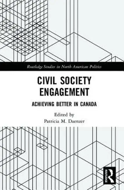 Civil Society Engagement: Achieving Better in Canada by Patricia M. Daenzer