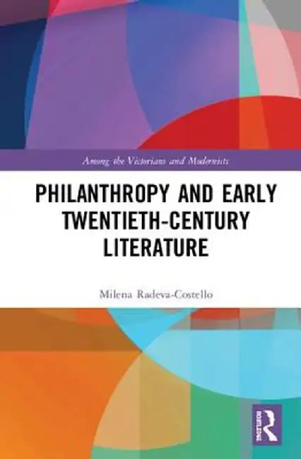 Philanthropy and Early Twentieth-Century British Literature by Milena Radeva-Costello