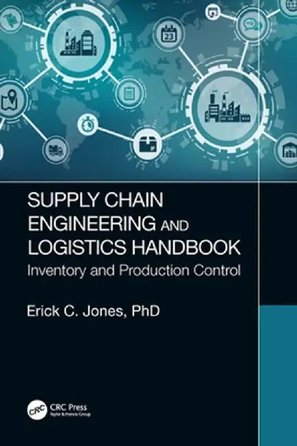 Supply Chain Engineering and Logistics Handbook: Inventory and Production Control by Erick C. Jones