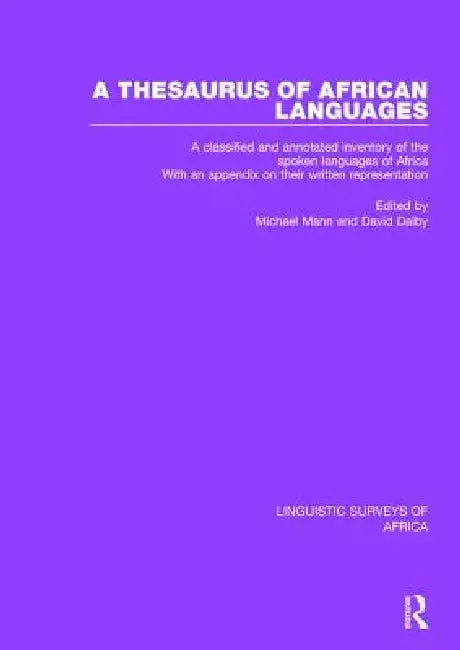 A Thesaurus of African Languages: A Classified and Annotated Inventory of the Spoken Languages of Africa with an Appendix on Their Written Representat by Michael Mann
