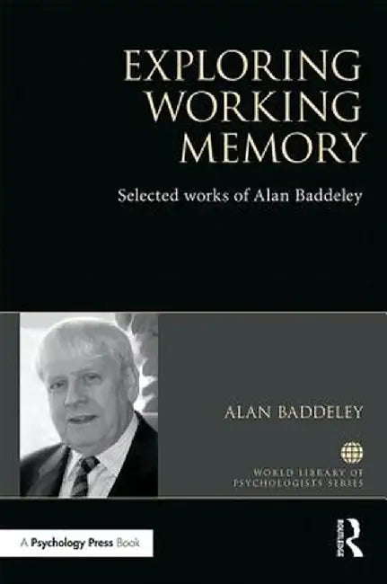 Exploring Working Memory: Selected Works of Alan Baddeley by Alan Baddeley