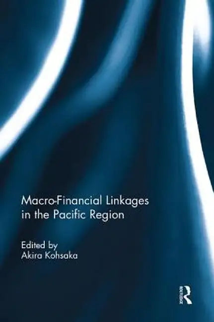 Macro-Financial Linkages in the Pacific Region by Akira Kohsaka