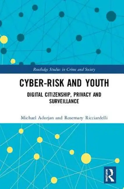 Cyber-Risk and Youth: Digital Citizenship, Privacy and Surveillance by Michael Adorjan