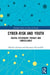Cyber-Risk and Youth: Digital Citizenship, Privacy and Surveillance by Michael Adorjan