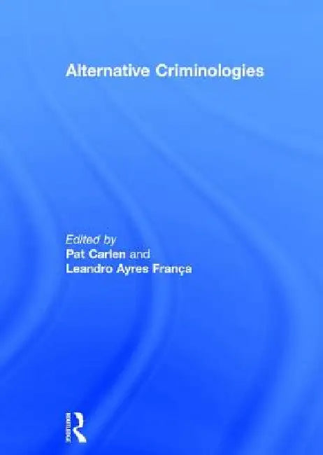 Alternative Criminologies by Pat Carlen