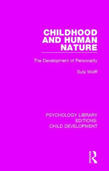 Childhood and Human Nature: The Development of Personality by Sula Wolff
