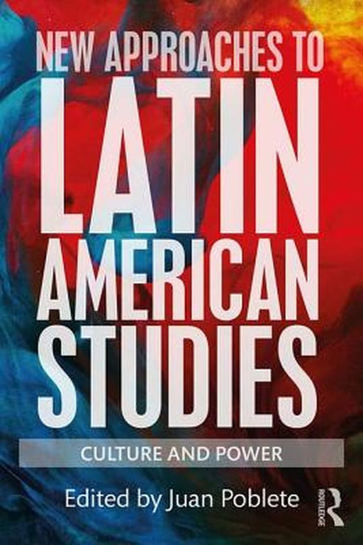 New Approaches to Latin American Studies: Culture and Power by Juan Poblete