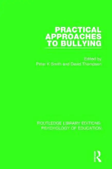 Practical Approaches to Bullying by Peter K. Smith