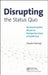 Disrupting the Status Quo: Northwell Health's Mission to Reshape the Future of Health Care by Charles Kenney